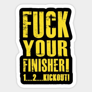 Fuck your finisher Sticker